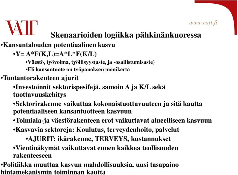 kautta potentiaaliseen kansantuotteen kasvuun Toimiala-ja väestörakenteen erot vaikuttavat alueelliseen kasvuun Kasvavia sektoreja: Koulutus, terveydenhoito, palvelut AJURIT: