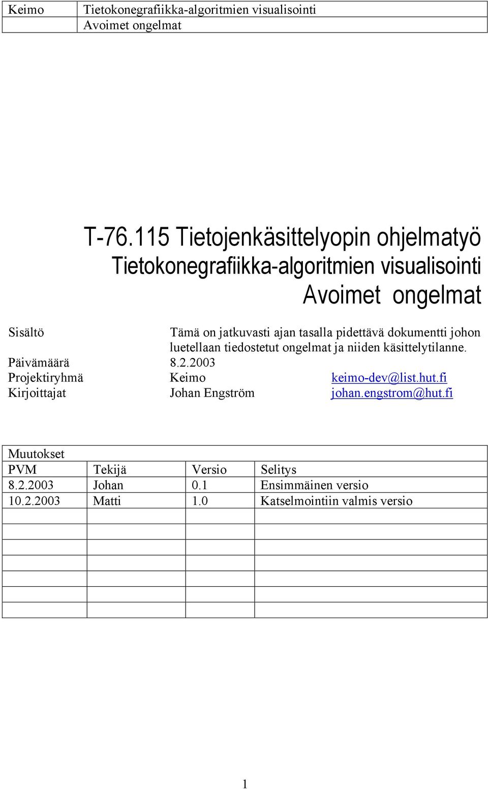 2003 Projektiryhmä Keimo keimo-dev@list.hut.fi Kirjoittajat Johan Engström johan.engstrom@hut.