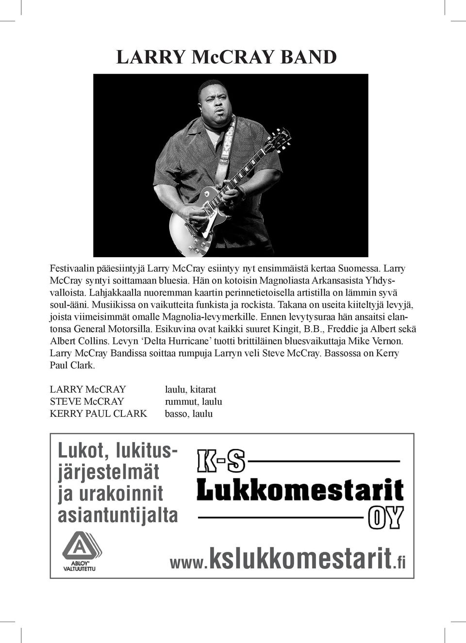 Takana on useita kiiteltyjä levyjä, joista viimeisimmät omalle Magnolia-levymerkille. Ennen levytysuraa hän ansaitsi elantonsa General Motorsilla. Esikuvina ovat kaikki suuret Kingit, B.