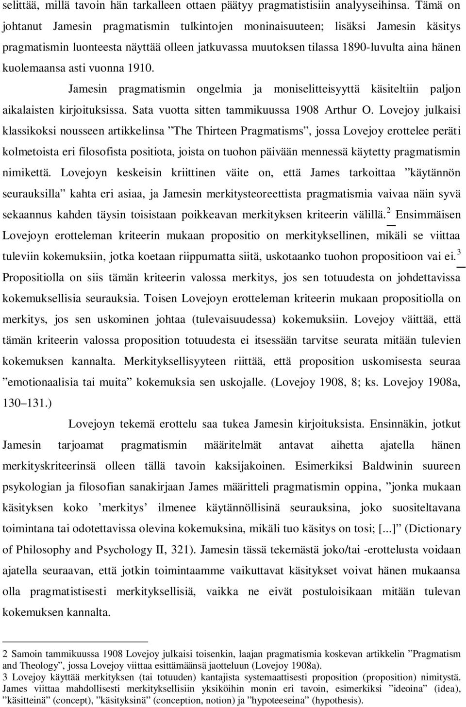 vuonna 1910. Jamesin pragmatismin ongelmia ja moniselitteisyyttä käsiteltiin paljon aikalaisten kirjoituksissa. Sata vuotta sitten tammikuussa 1908 Arthur O.