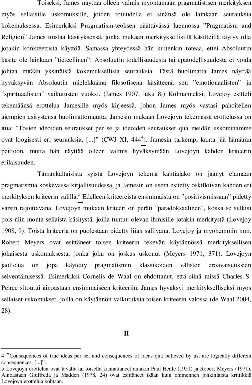 Samassa yhteydessä hän kuitenkin toteaa, ettei Absoluutin käsite ole lainkaan tieteellinen : Absoluutin todellisuudesta tai epätodellisuudesta ei voida johtaa mitään yksittäisiä kokemuksellisia