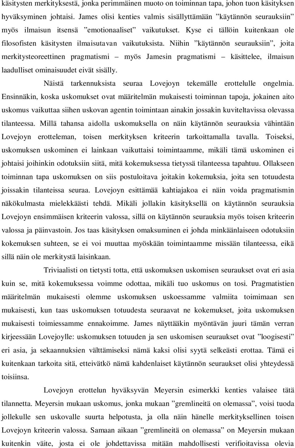 Niihin käytännön seurauksiin, joita merkitysteoreettinen pragmatismi myös Jamesin pragmatismi käsittelee, ilmaisun laadulliset ominaisuudet eivät sisälly.