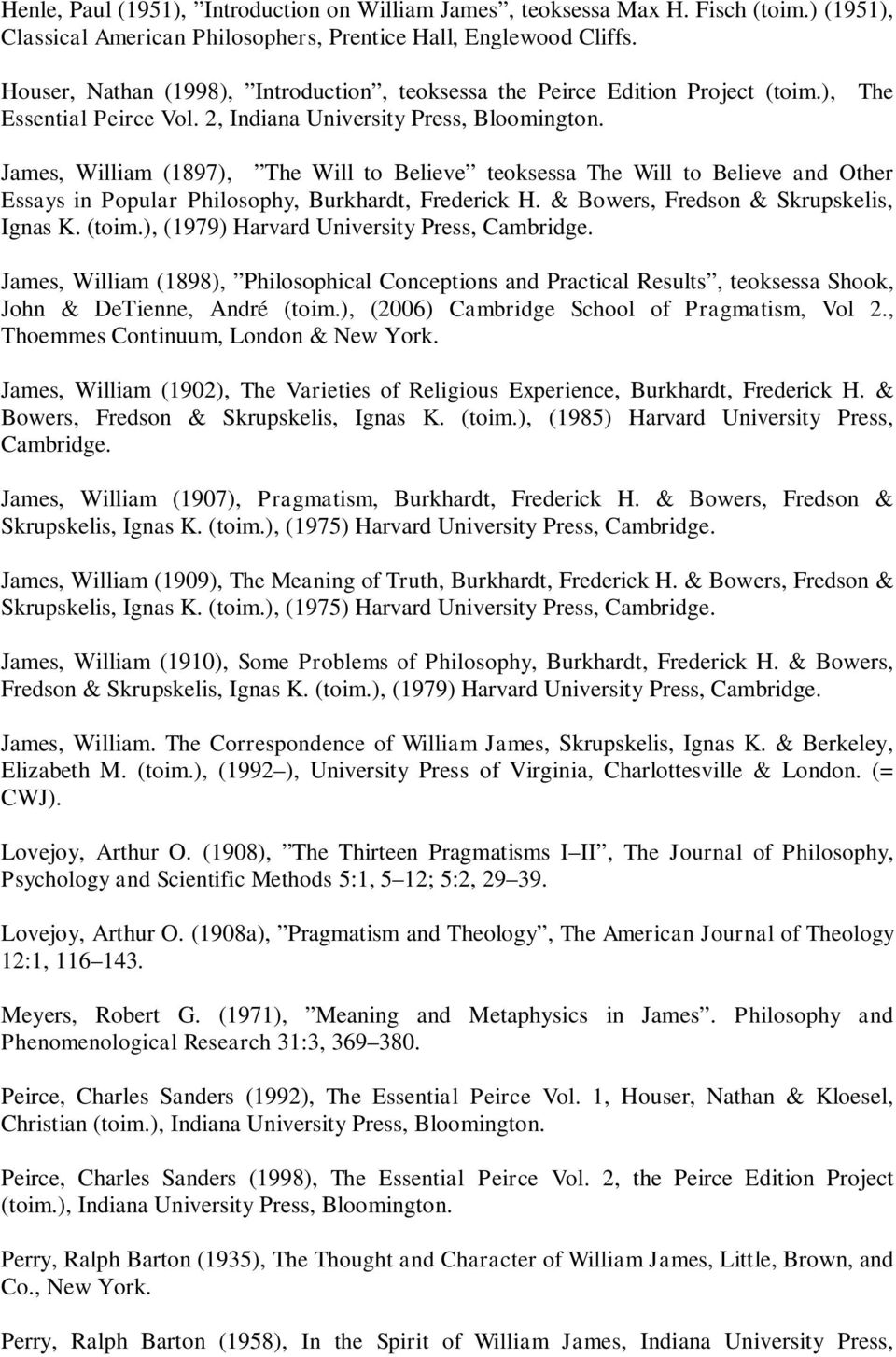 James, William (1897), The Will to Believe teoksessa The Will to Believe and Other Essays in Popular Philosophy, Burkhardt, Frederick H. & Bowers, Fredson & Skrupskelis, Ignas K. (toim.