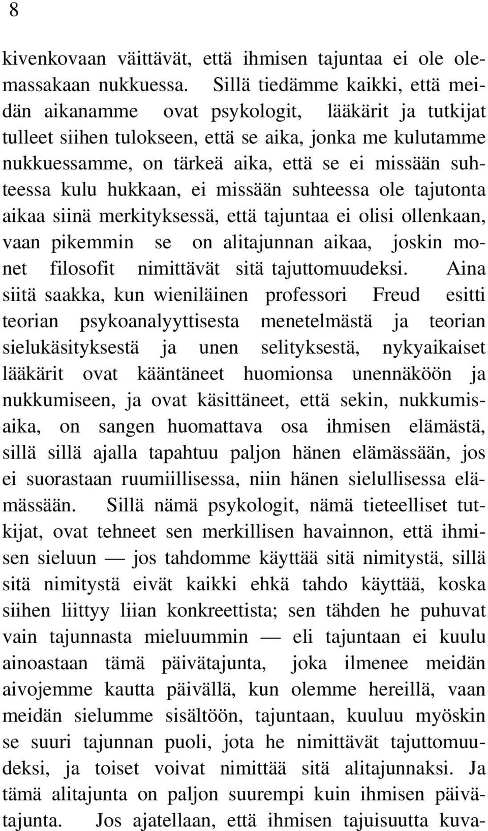 suhteessa kulu hukkaan, ei missään suhteessa ole tajutonta aikaa siinä merkityksessä, että tajuntaa ei olisi ollenkaan, vaan pikemmin se on alitajunnan aikaa, joskin monet filosofit nimittävät sitä