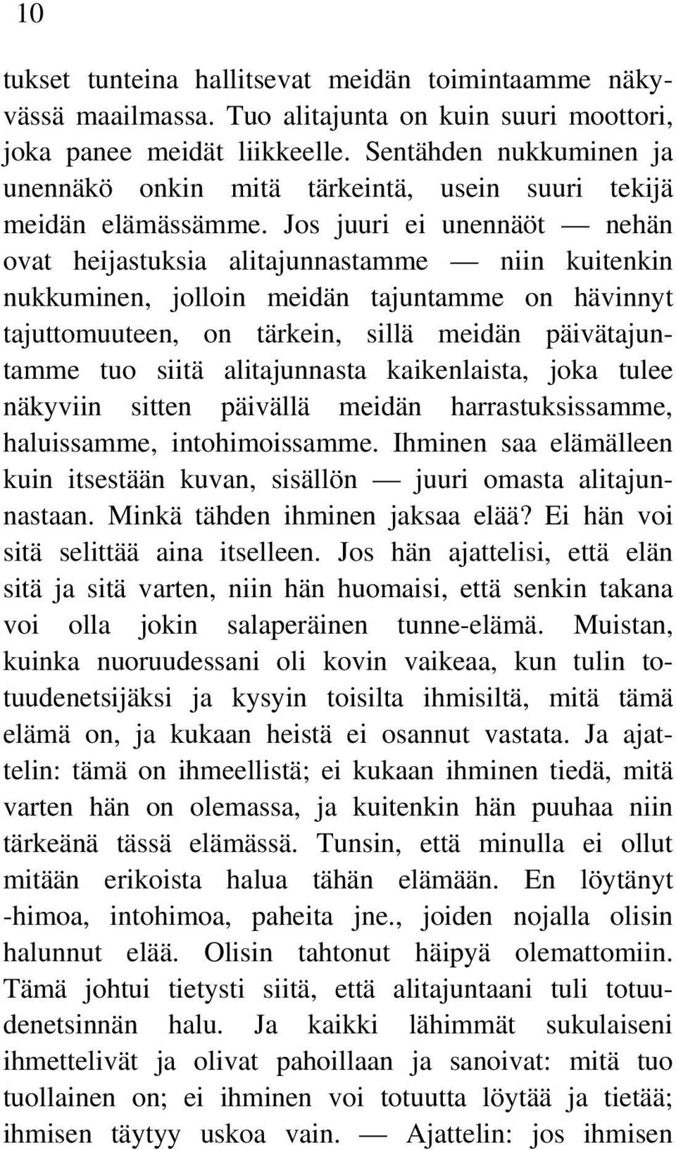 Jos juuri ei unennäöt nehän ovat heijastuksia alitajunnastamme niin kuitenkin nukkuminen, jolloin meidän tajuntamme on hävinnyt tajuttomuuteen, on tärkein, sillä meidän päivätajuntamme tuo siitä