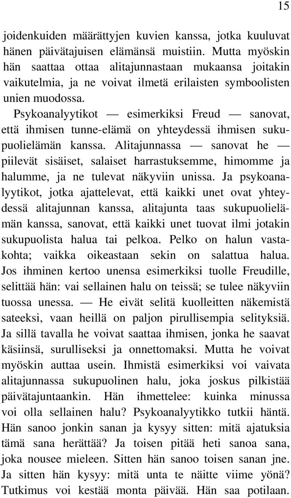 Psykoanalyytikot esimerkiksi Freud sanovat, että ihmisen tunne-elämä on yhteydessä ihmisen sukupuolielämän kanssa.