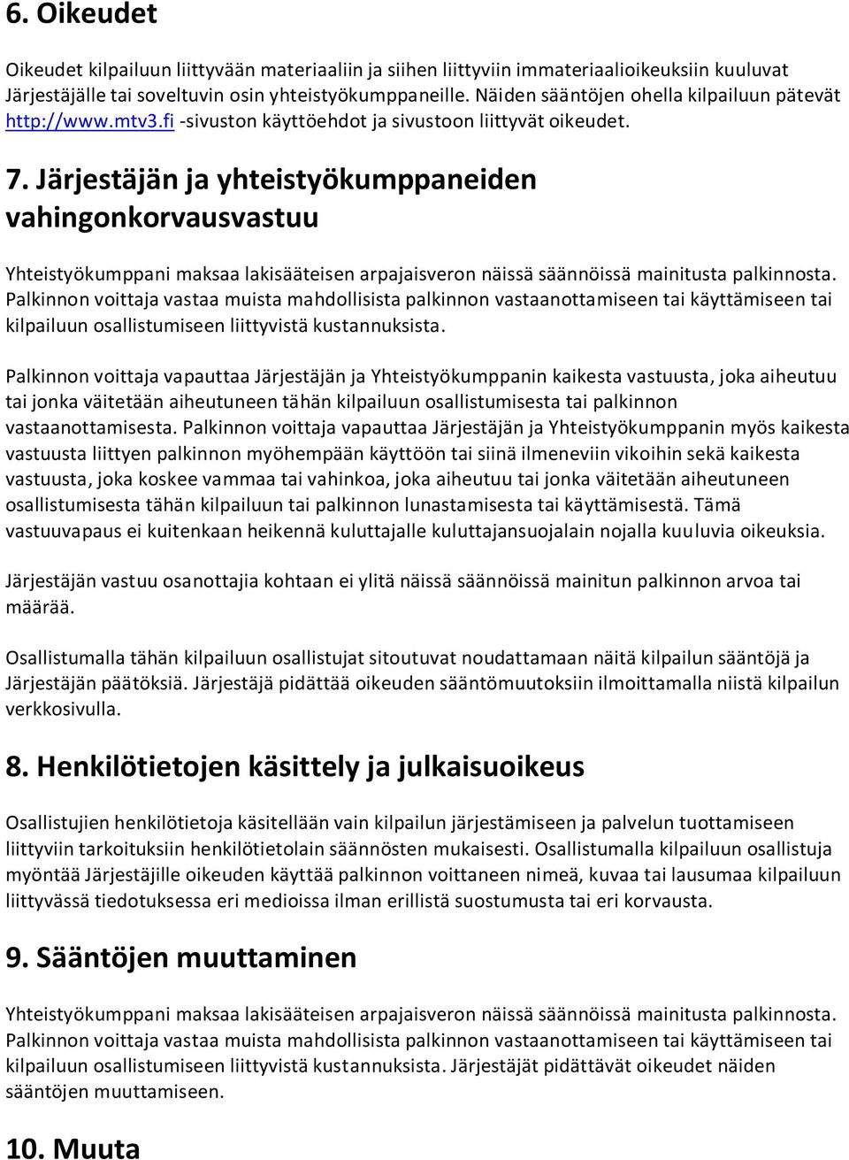 Järjestäjän ja yhteistyökumppaneiden vahingonkorvausvastuu Yhteistyökumppani maksaa lakisääteisen arpajaisveron näissä säännöissä mainitusta palkinnosta.