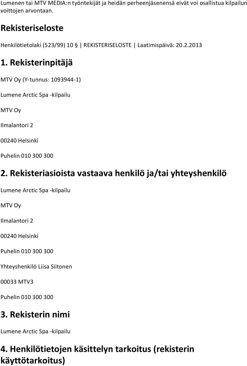 Rekisterinpitäjä (Y-tunnus: 1093944-1) Lumene Arctic Spa -kilpailu 2.