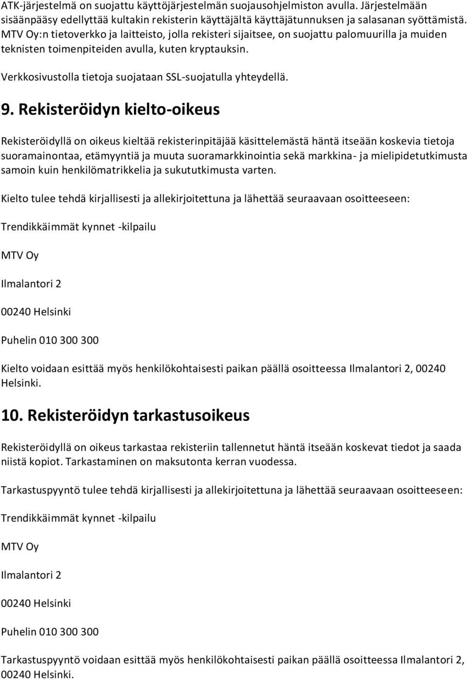 Verkkosivustolla tietoja suojataan SSL-suojatulla yhteydellä. 9.