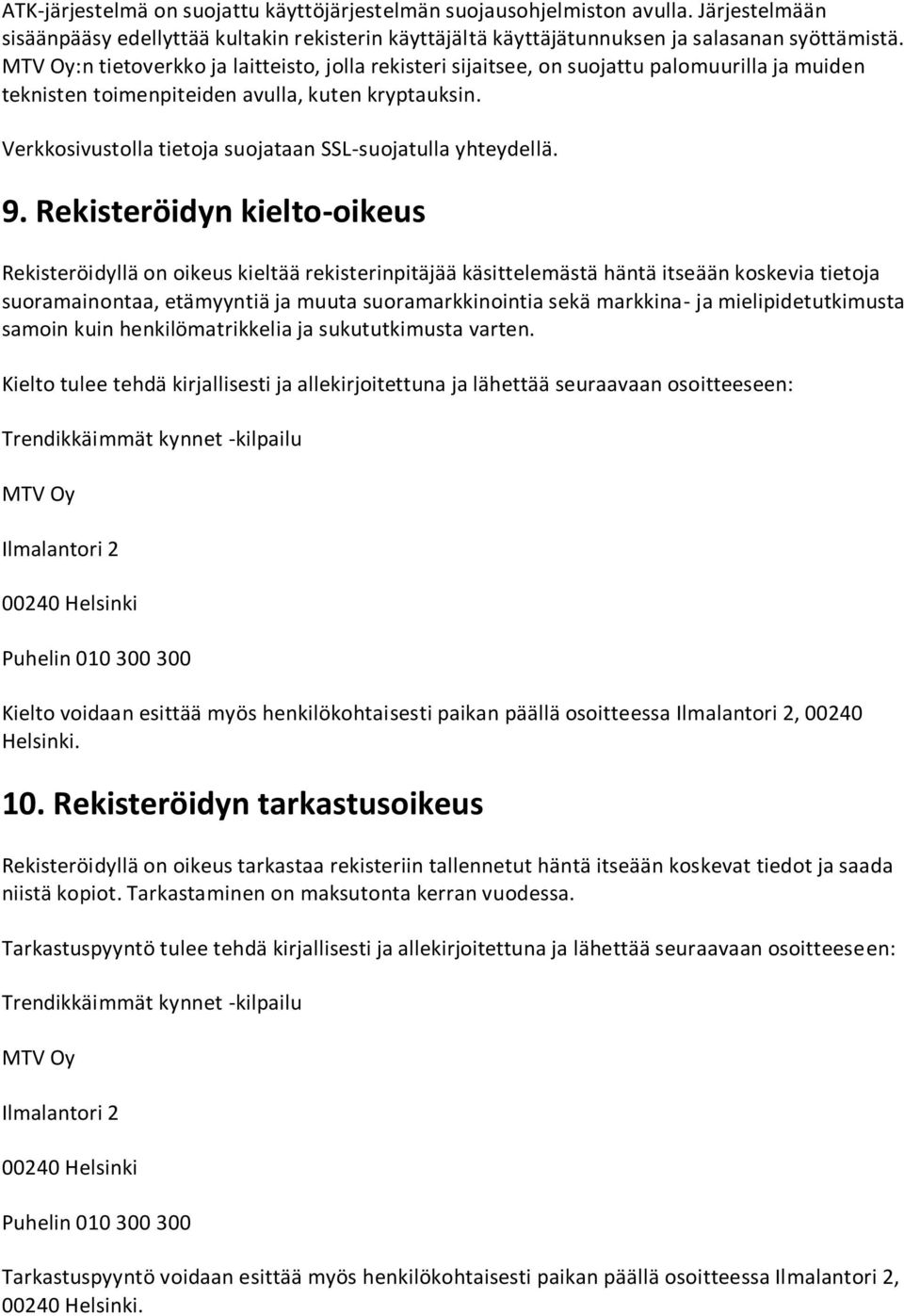 Verkkosivustolla tietoja suojataan SSL-suojatulla yhteydellä. 9.