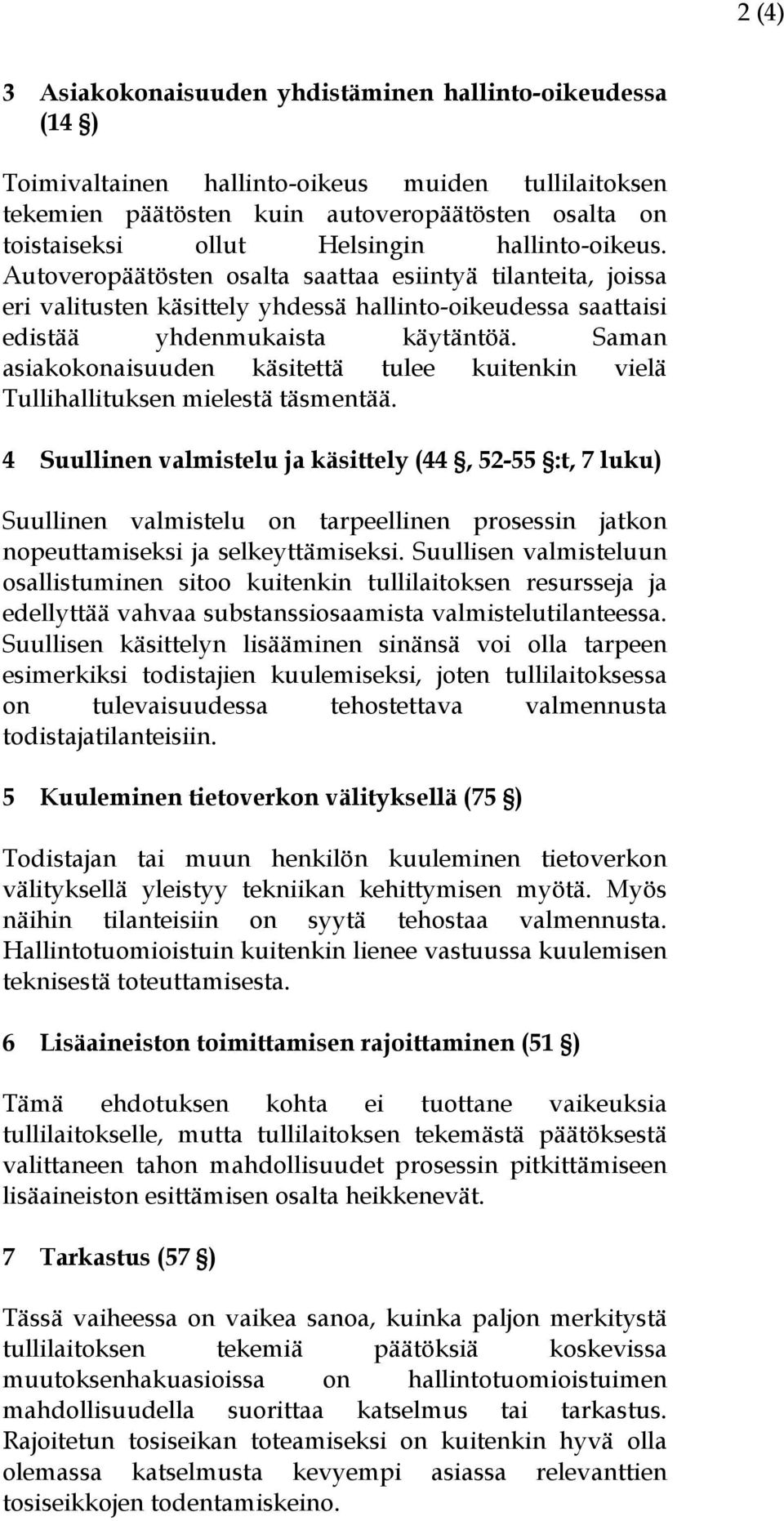 Saman asiakokonaisuuden käsitettä tulee kuitenkin vielä Tullihallituksen mielestä täsmentää.