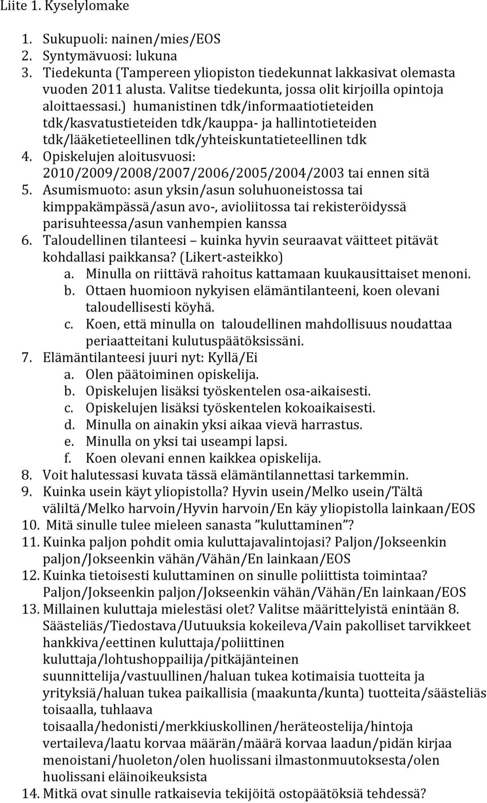 ) humanistinen tdk/informaatiotieteiden tdk/kasvatustieteiden tdk/kauppa- ja hallintotieteiden tdk/lääketieteellinen tdk/yhteiskuntatieteellinen tdk 4.