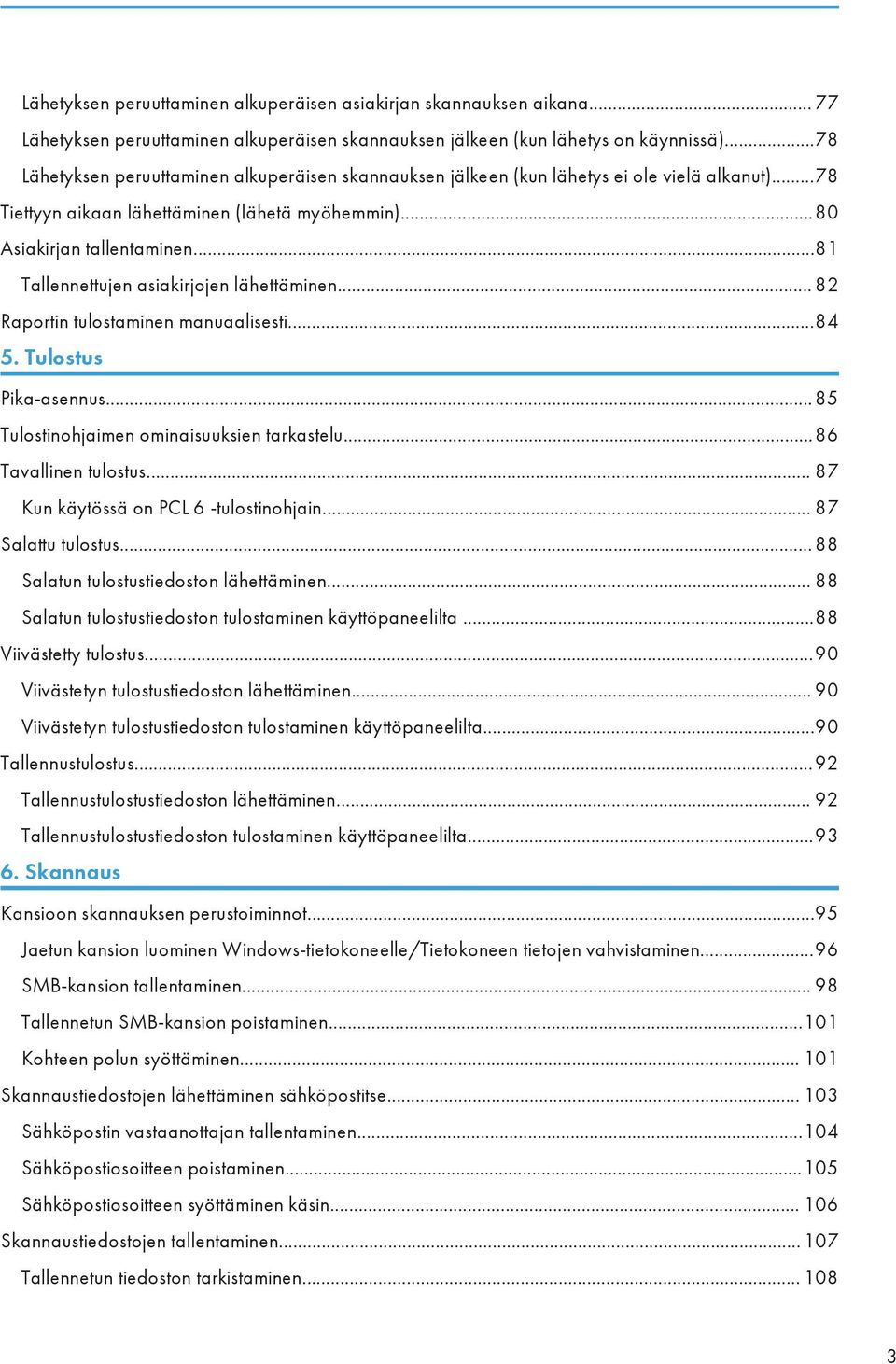 ..81 Tallennettujen asiakirjojen lähettäminen... 82 Raportin tulostaminen manuaalisesti...84 5. Tulostus Pika-asennus...85 Tulostinohjaimen ominaisuuksien tarkastelu...86 Tavallinen tulostus.