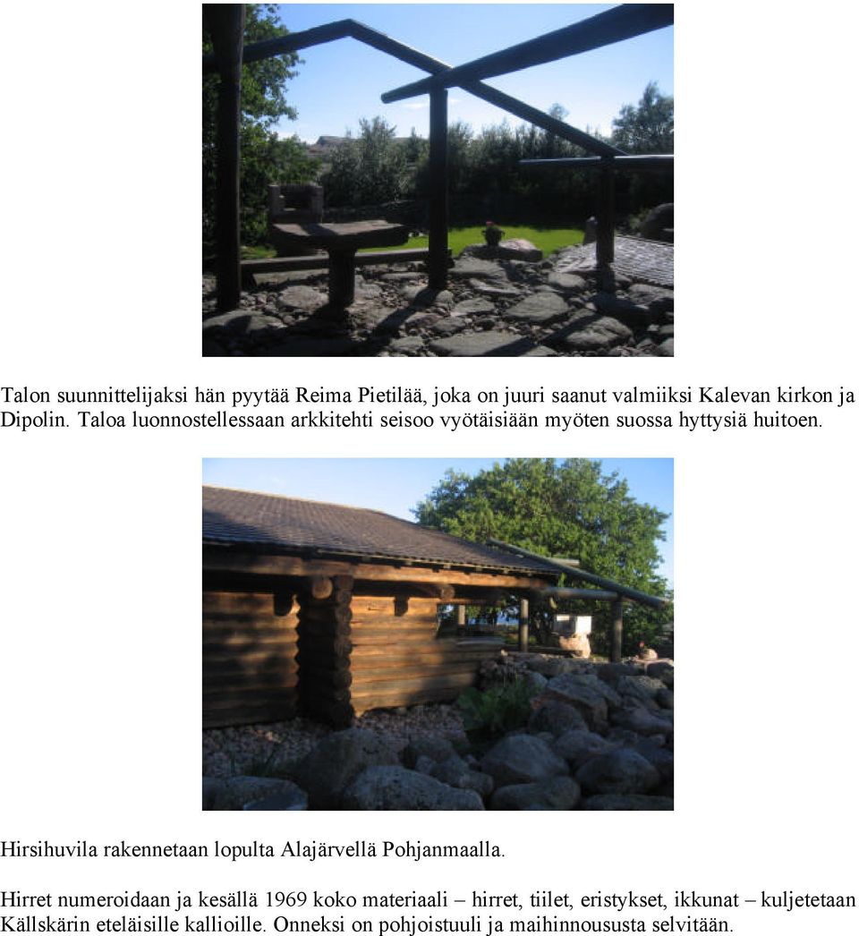Hirsihuvila rakennetaan lopulta Alajärvellä Pohjanmaalla.