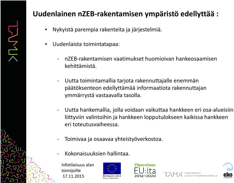 - Uutta toimintamallia tarjota rakennuttajalle enemmän päätöksenteon edellyttämää informaatiota rakennuttajan ymmärrystä vastaavalla tasolla.