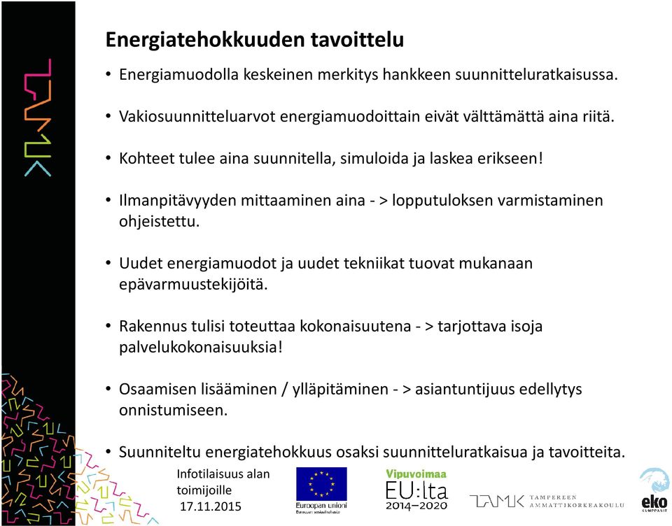 Ilmanpitävyyden mittaaminen aina - > lopputuloksen varmistaminen ohjeistettu. Uudet energiamuodot ja uudet tekniikat tuovat mukanaan epävarmuustekijöitä.