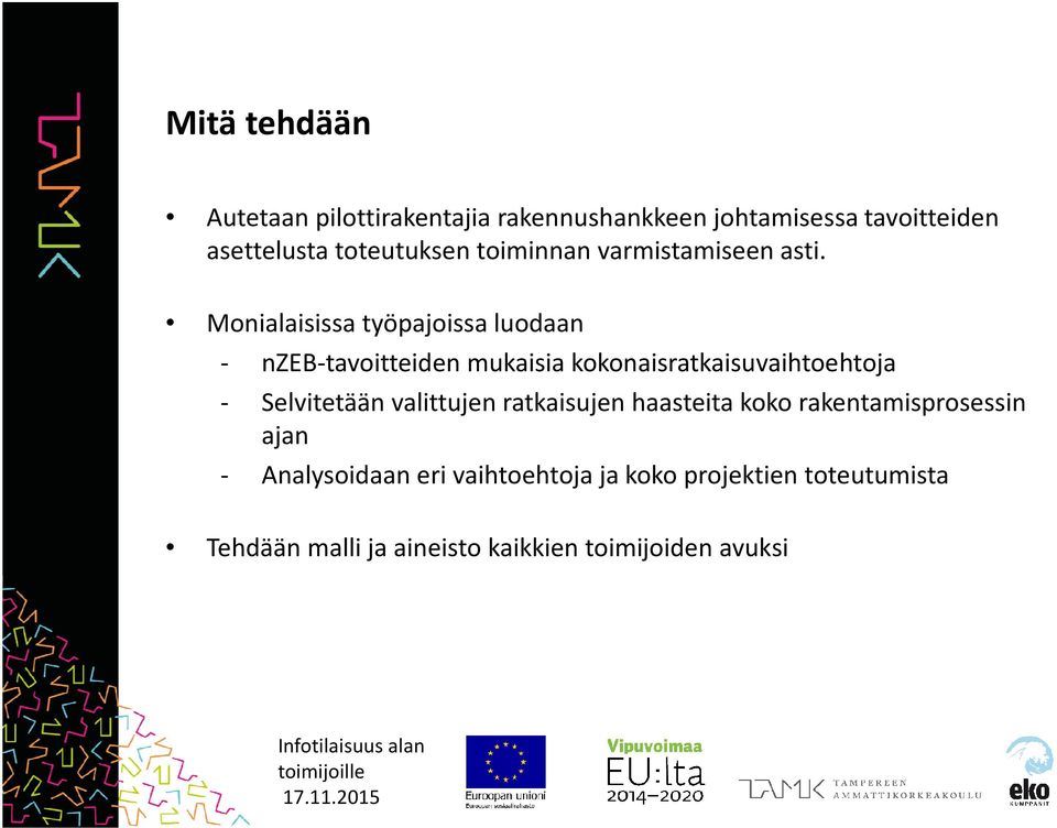 Monialaisissa työpajoissa luodaan - nzeb-tavoitteiden mukaisia kokonaisratkaisuvaihtoehtoja - Selvitetään