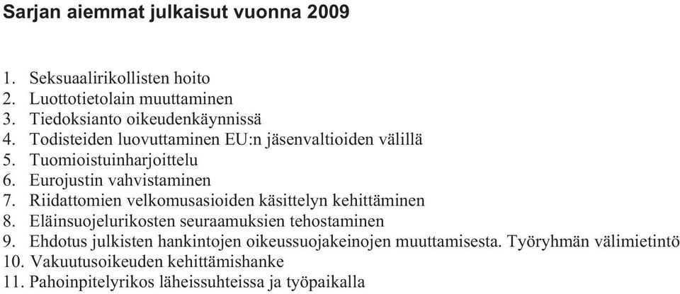 Riidattomien velkomusasioiden käsittelyn kehittäminen 8. Eläinsuojelurikosten seuraamuksien tehostaminen 9.