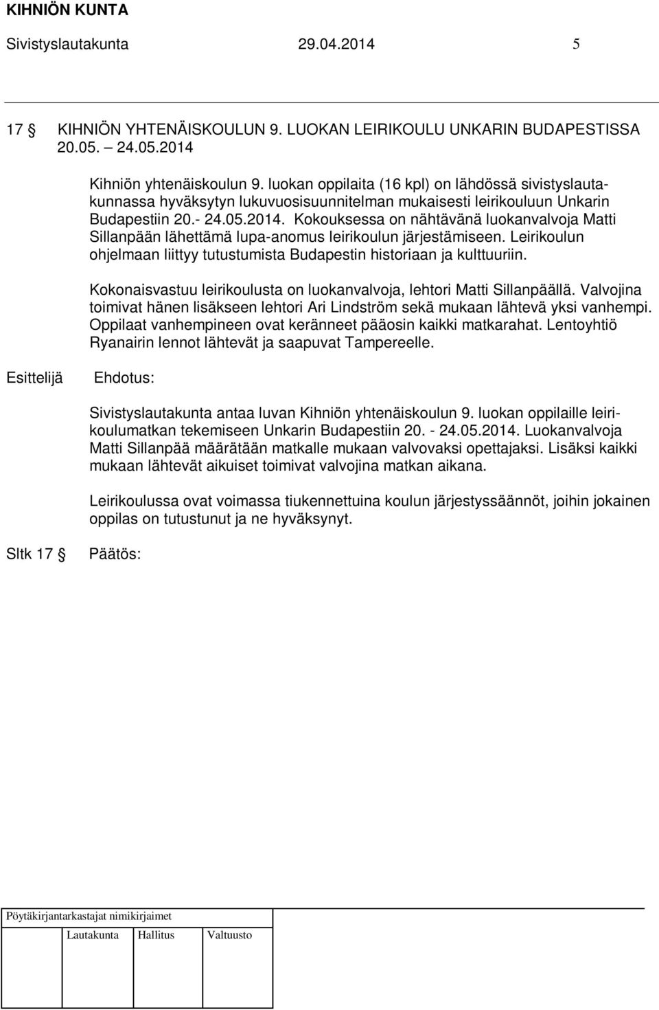 Kokouksessa on nähtävänä luokanvalvoja Matti Sillanpään lähettämä lupa-anomus leirikoulun järjestämiseen. Leirikoulun ohjelmaan liittyy tutustumista Budapestin historiaan ja kulttuuriin.