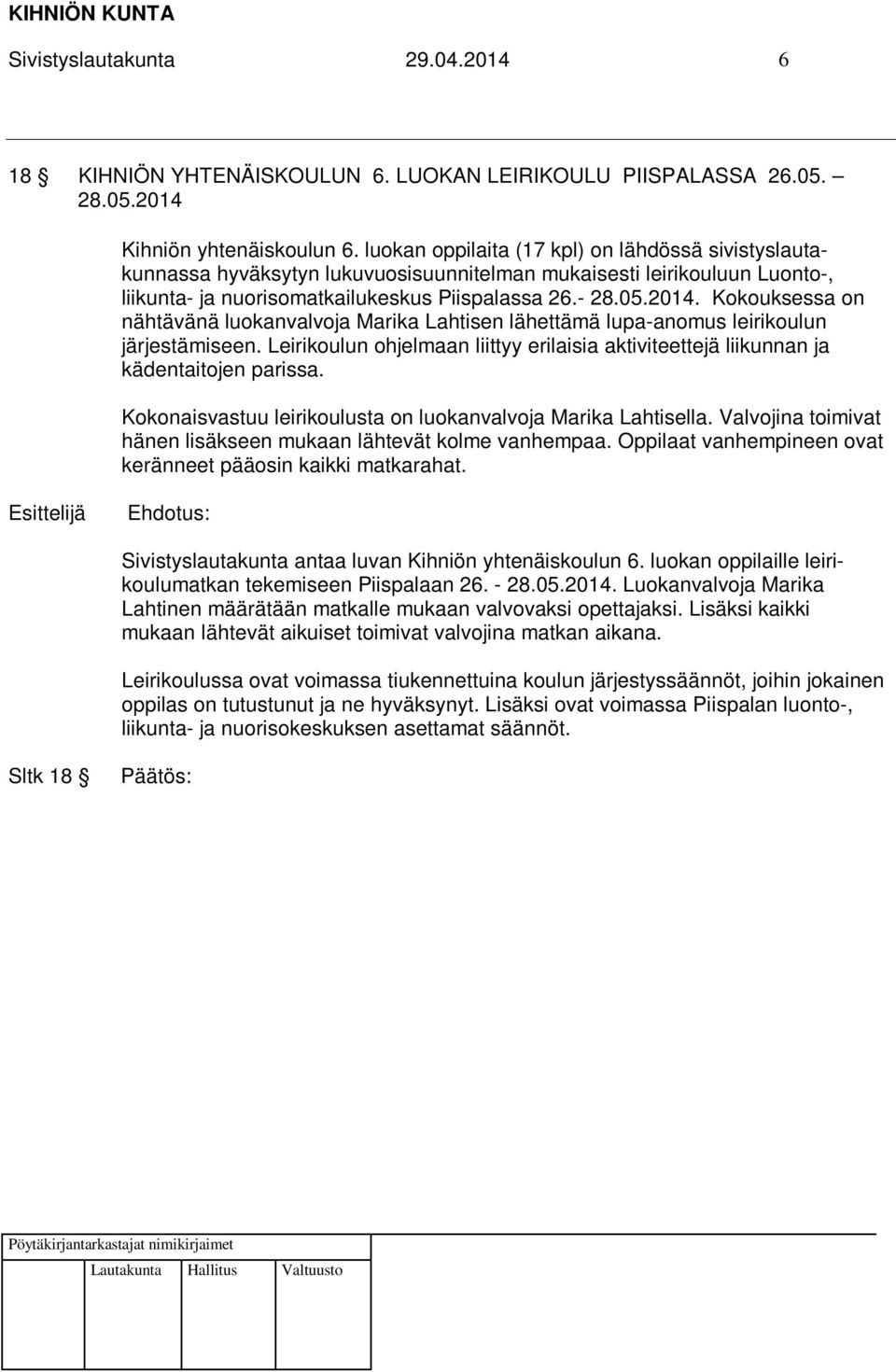 Kokouksessa on nähtävänä luokanvalvoja Marika Lahtisen lähettämä lupa-anomus leirikoulun järjestämiseen. Leirikoulun ohjelmaan liittyy erilaisia aktiviteettejä liikunnan ja kädentaitojen parissa.