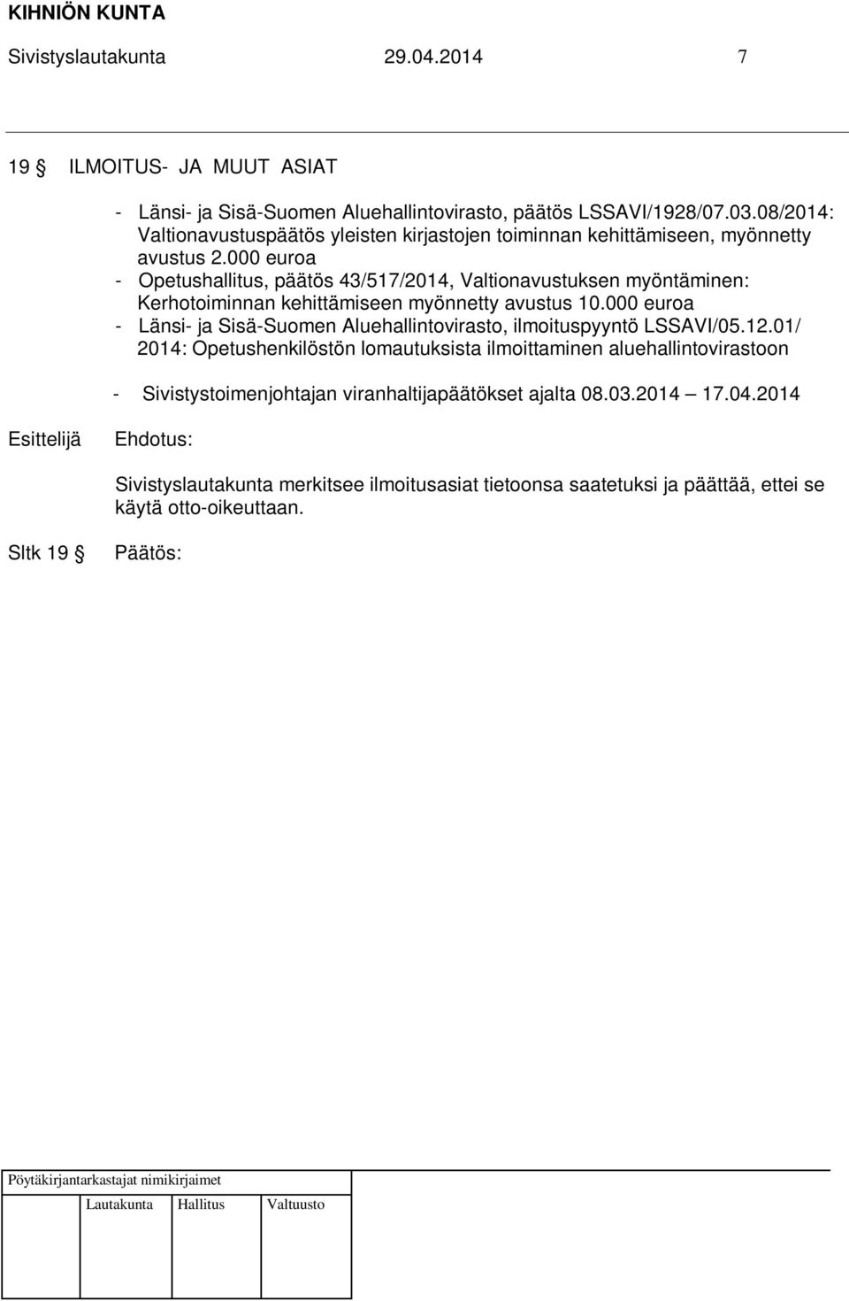 000 euroa - Opetushallitus, päätös 43/517/2014, Valtionavustuksen myöntäminen: Kerhotoiminnan kehittämiseen myönnetty avustus 10.