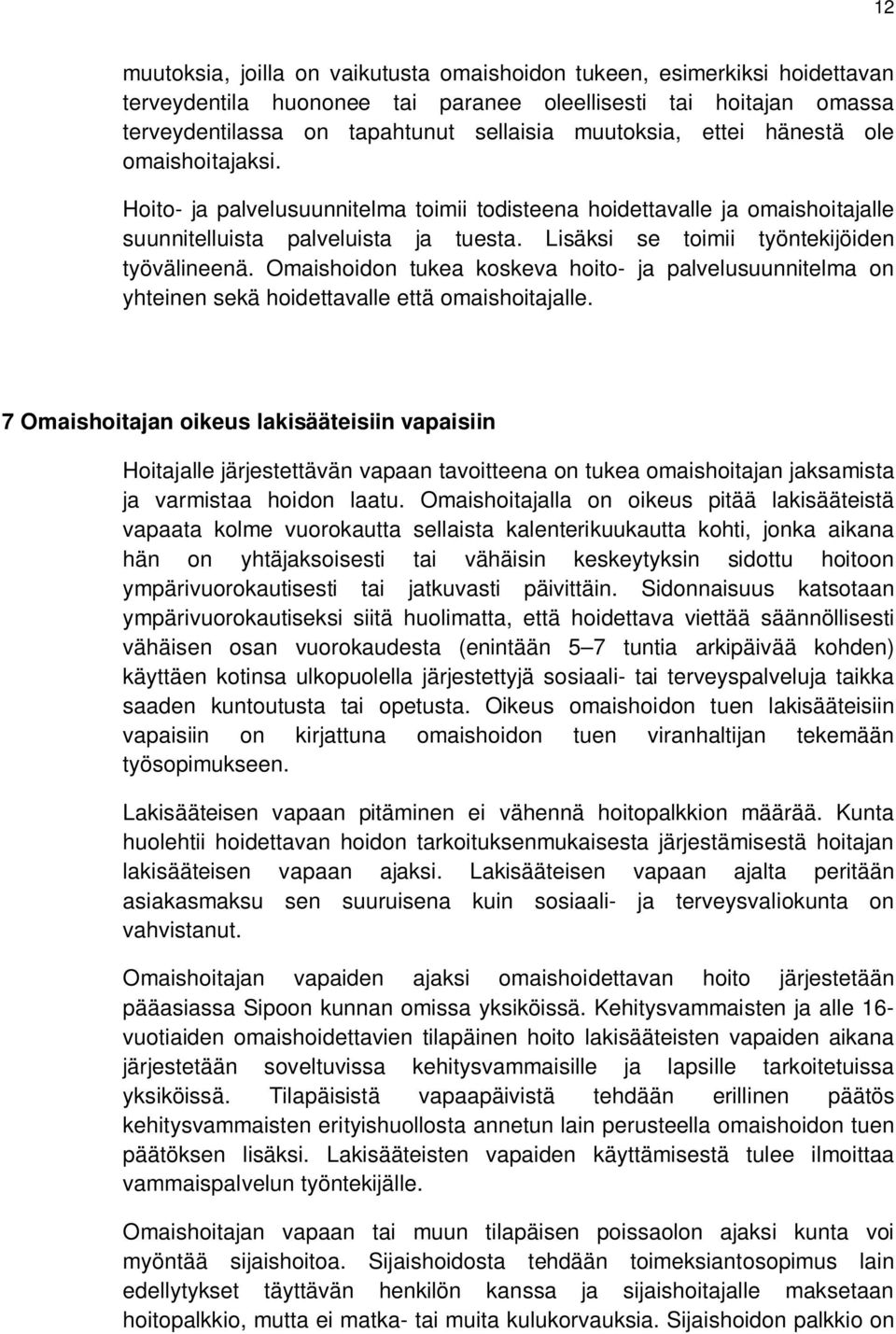 Omaishoidon tukea koskeva hoito- ja palvelusuunnitelma on yhteinen sekä hoidettavalle että omaishoitajalle.