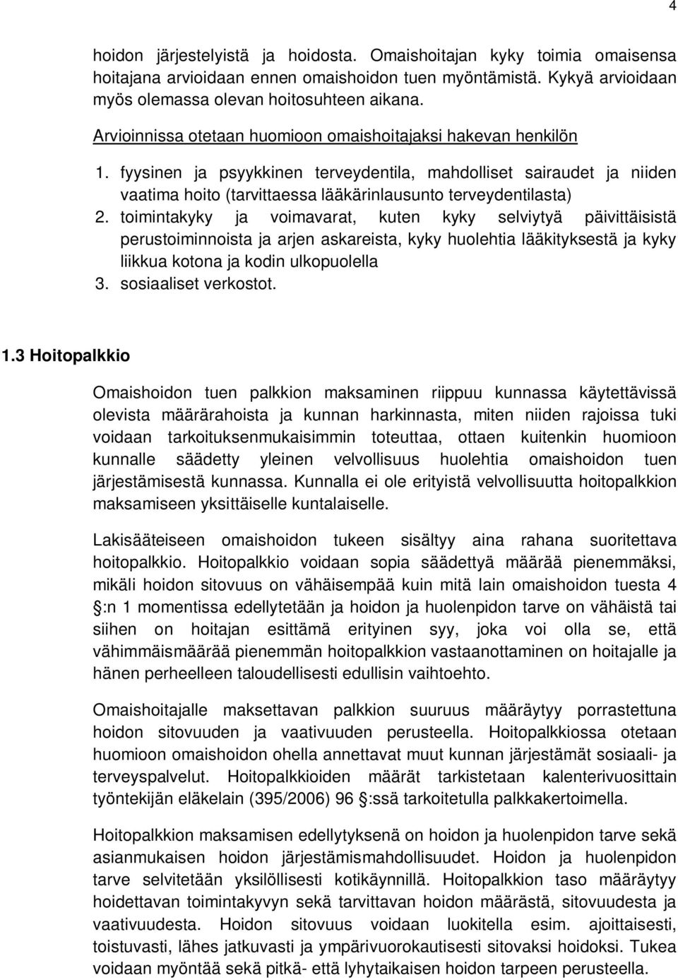 fyysinen ja psyykkinen terveydentila, mahdolliset sairaudet ja niiden vaatima hoito (tarvittaessa lääkärinlausunto terveydentilasta) 2.