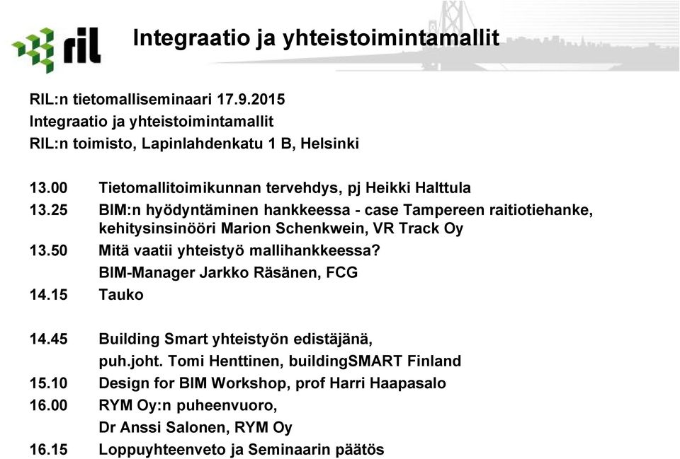 25 BIM:n hyödyntäminen hankkeessa - case Tampereen raitiotiehanke, kehitysinsinööri Marion Schenkwein, VR Track Oy 13.50 Mitä vaatii yhteistyö mallihankkeessa? 14.