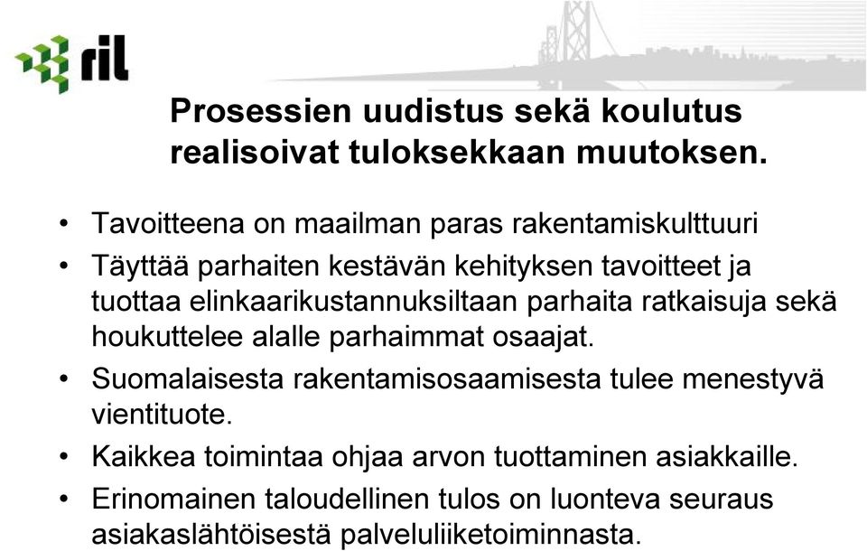 elinkaarikustannuksiltaan parhaita ratkaisuja sekä houkuttelee alalle parhaimmat osaajat.