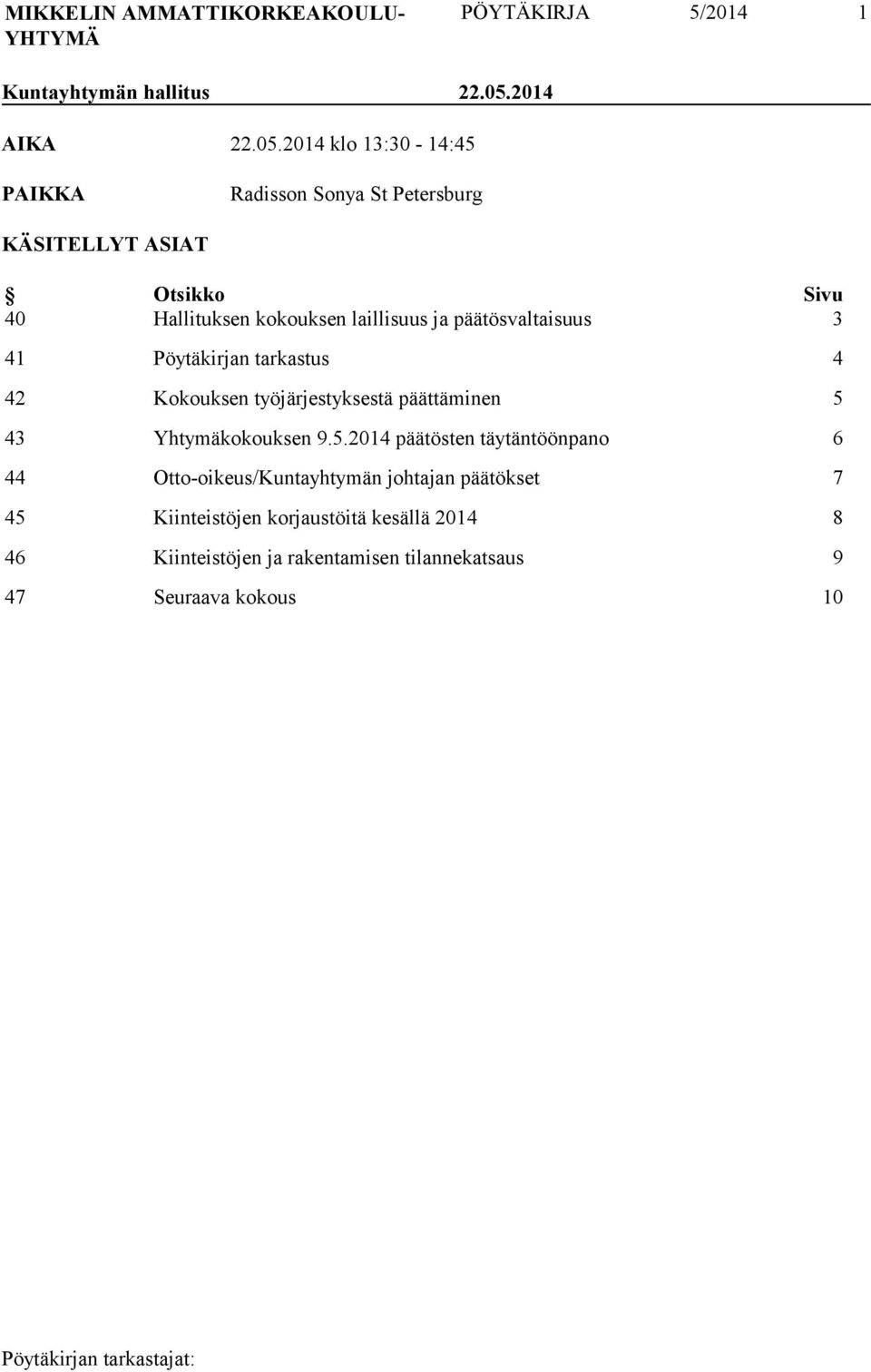 2014 klo 13:30-14:45 PAIKKA Radisson Sonya St Petersburg KÄSITELLYT ASIAT Otsikko Sivu 40 Hallituksen kokouksen laillisuus ja