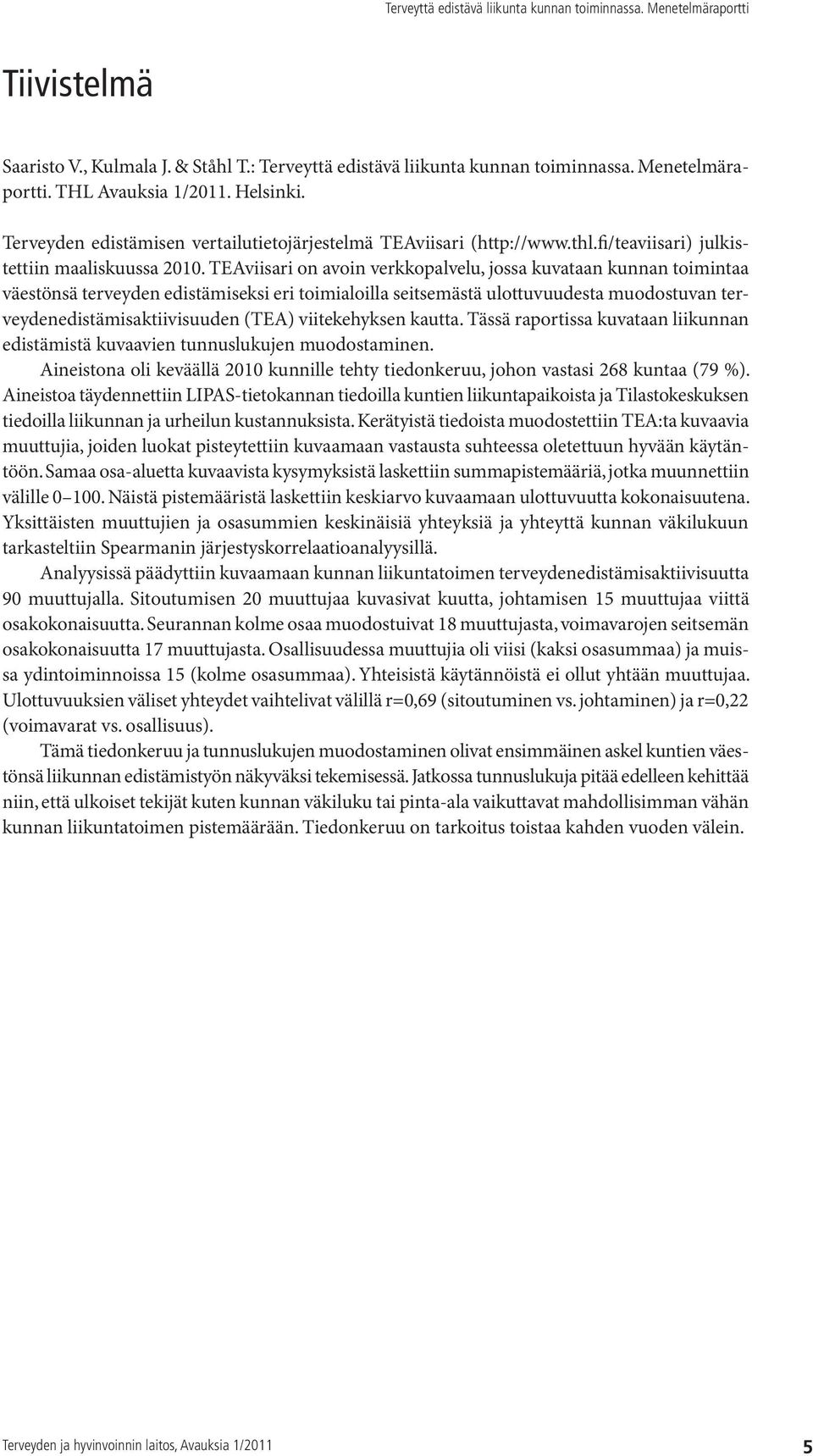 TEAviisari on avoin verkkopalvelu, jossa kuvataan kunnan toimintaa väestönsä terveyden edistämiseksi eri toimialoilla seitsemästä ulottuvuudesta muodostuvan terveydenedistämisaktiivisuuden (TEA)