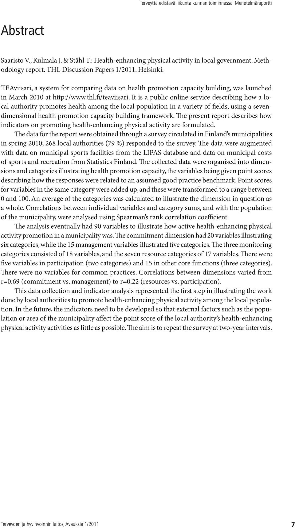 It is a public online service describing how a local authority promotes health among the local population in a variety of fields, using a sevendimensional health promotion capacity building framework.