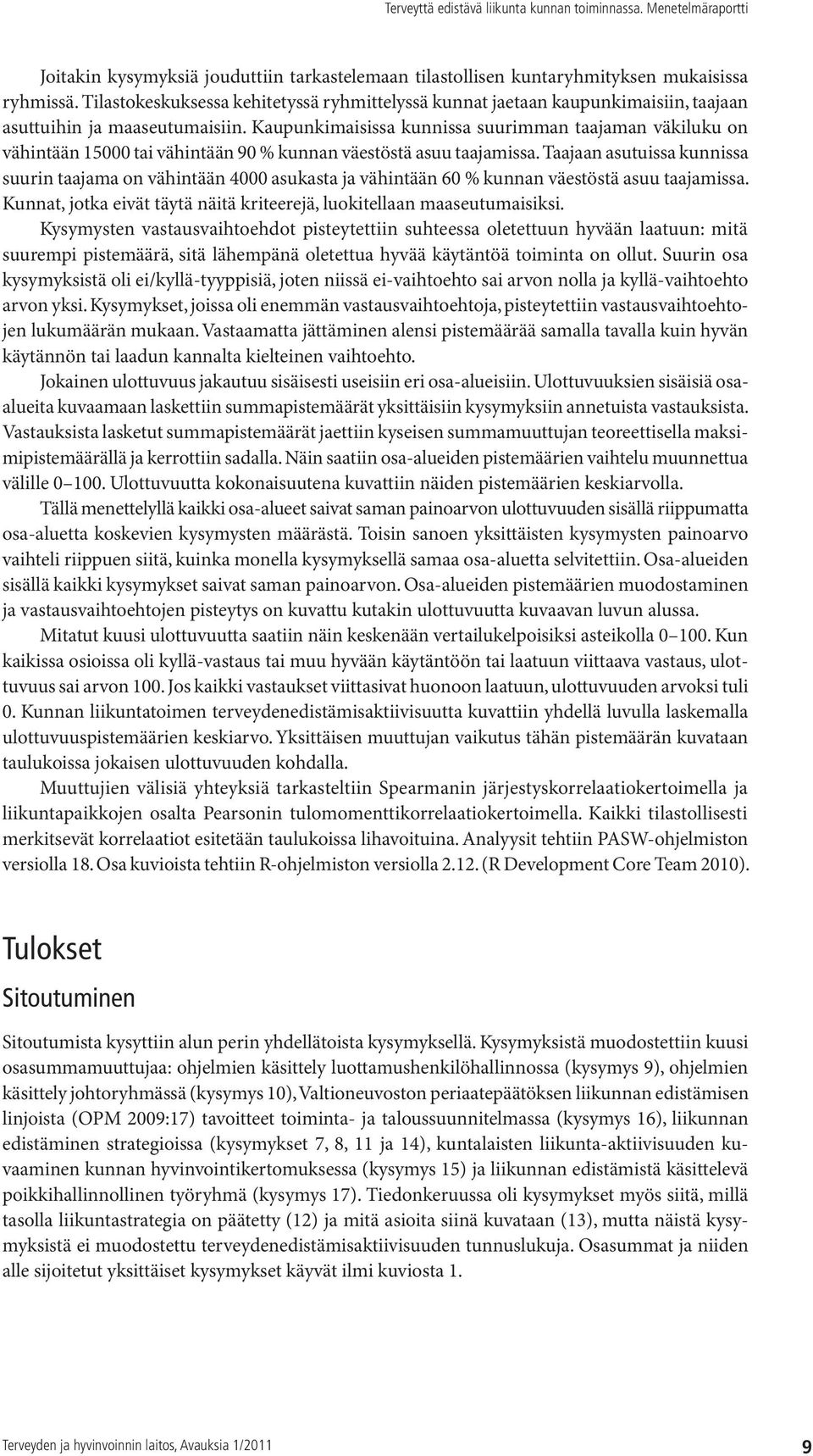 Kaupunkimaisissa kunnissa suurimman taajaman väkiluku on vähintään 15000 tai vähintään 90 % kunnan väestöstä asuu taajamissa.