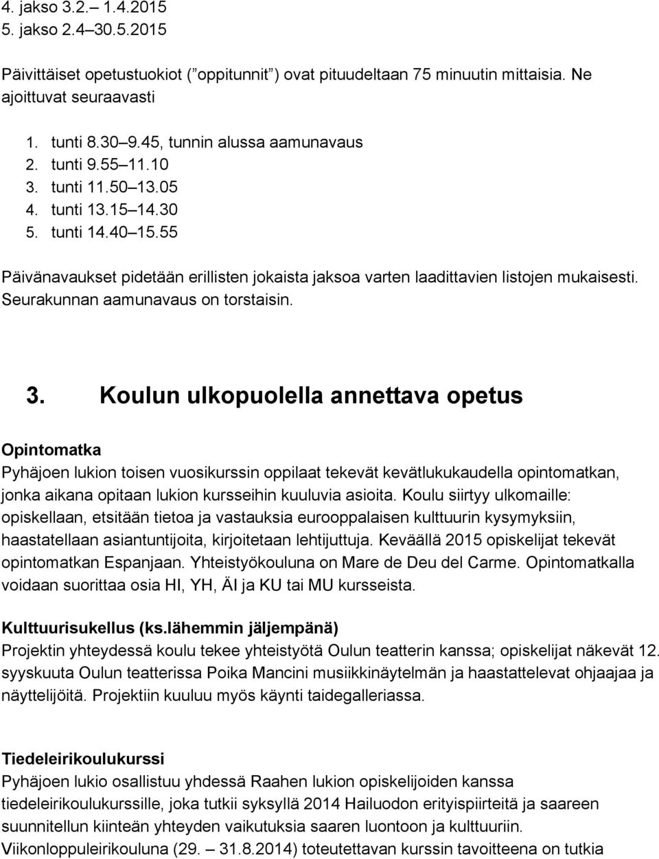 55 Päivänavaukset pidetään erillisten jokaista jaksoa varten laadittavien listojen mukaisesti. Seurakunnan aamunavaus on torstaisin. 3.