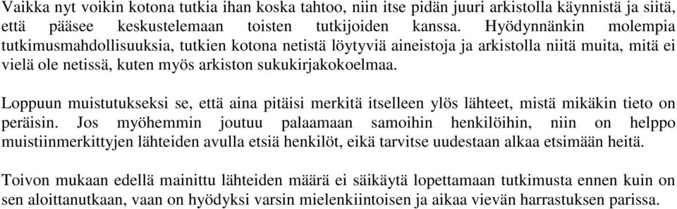 Loppuun muistutukseksi se, että aina pitäisi merkitä itselleen ylös lähteet, mistä mikäkin tieto on peräisin.