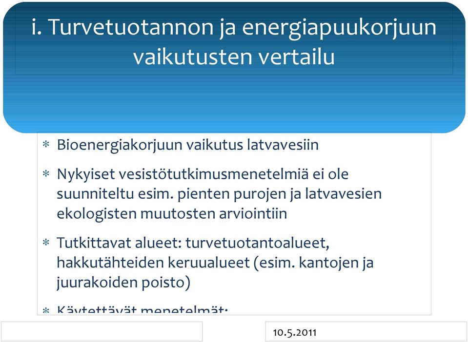 pienten purojen ja latvavesien ekologisten muutosten arviointiin Tutkittavat alueet: