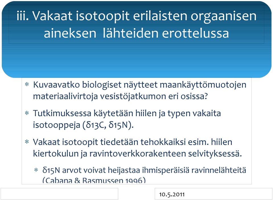 Tutkimuksessa käytetään hiilen ja typen vakaita isotooppeja (δ13c, δ15n).