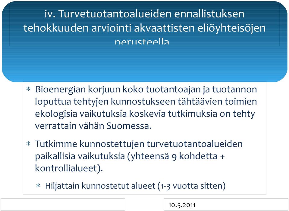 ekologisia vaikutuksia koskevia tutkimuksia on tehty verrattain vähän Suomessa.