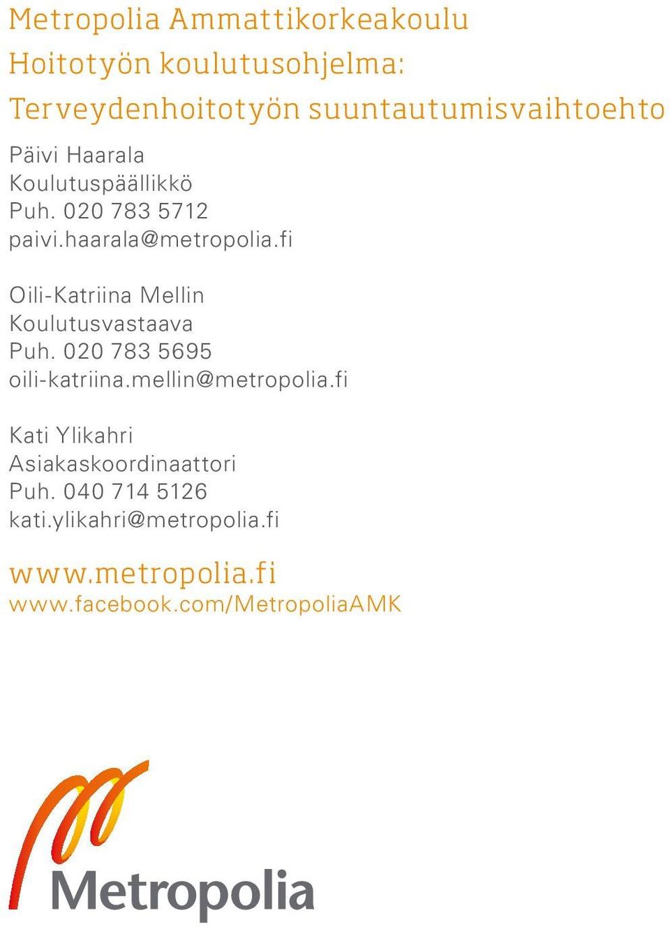 fi Oili-Katriina Mellin Koulutusvastaava Puh. 020 783 5695 oili-katriina.mellin@metropolia.