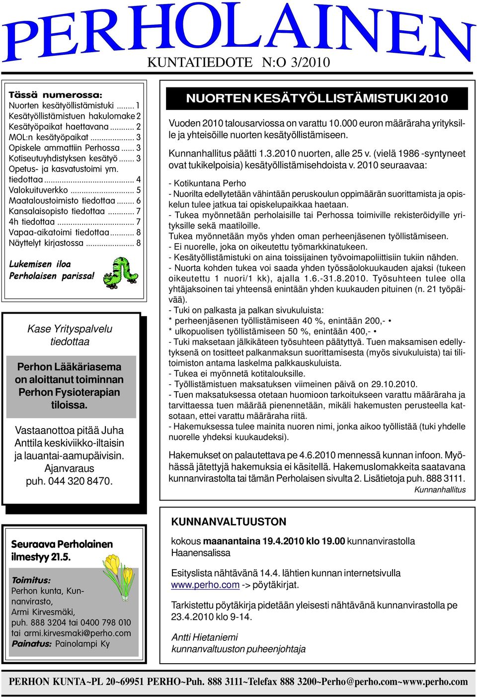 .. 7 Vapaa-aikatoimi tiedottaa... 8 Näyttelyt kirjastossa... 8 Lukemisen iloa Perholaisen parissa!