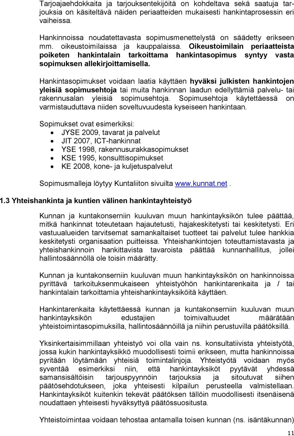 Oikeustoimilain periaatteista poiketen hankintalain tarkoittama hankintasopimus syntyy vasta sopimuksen allekirjoittamisella.