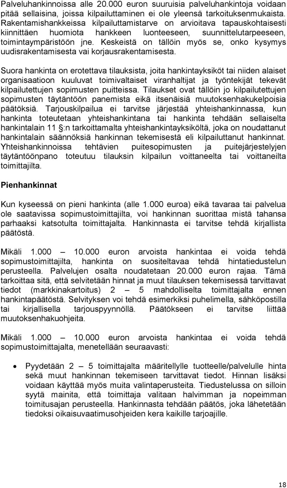 Keskeistä on tällöin myös se, onko kysymys uudisrakentamisesta vai korjausrakentamisesta.