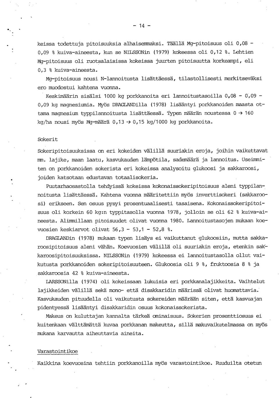 Mg-pitoisuus nousi N-lannoitusta lisättäessä, tilastollisesti merkitseväksi ero muodostui kahtena vuonna. Keskimäärin sisälsi 1000 kg porkkanoita eri lannoitustasoilla 0,08-0,09-0,09 kg magnesiumia.