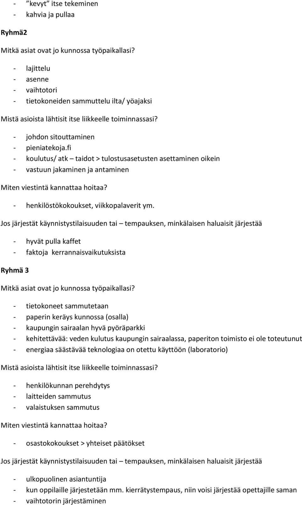 - hyvät pulla kaffet - faktoja kerrannaisvaikutuksista Ryhmä 3 - tietokoneet sammutetaan - paperin keräys kunnossa (osalla) - kaupungin sairaalan hyvä pyöräparkki - kehitettävää: veden kulutus