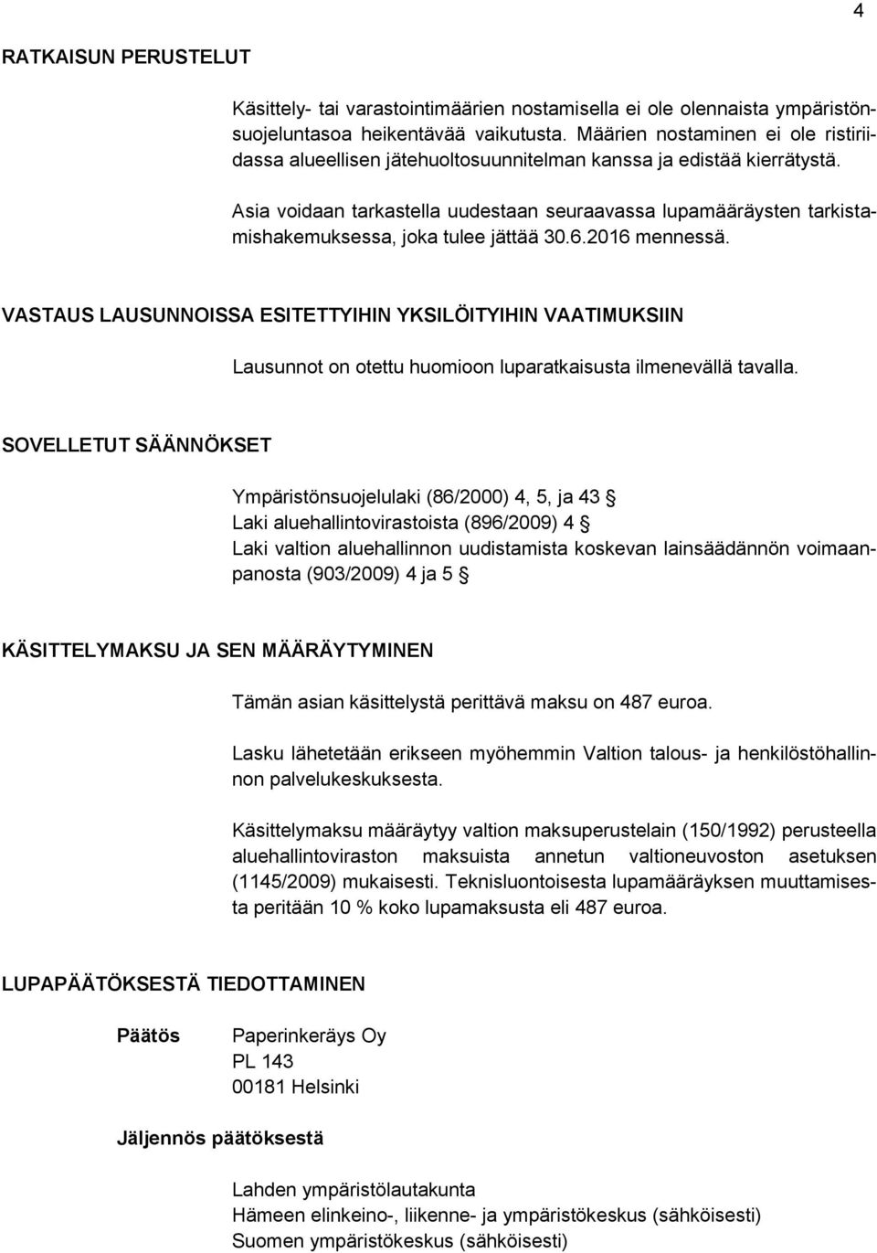 Asia voidaan tarkastella uudestaan seuraavassa lupamääräysten tarkistamishakemuksessa, joka tulee jättää 30.6.2016 mennessä.