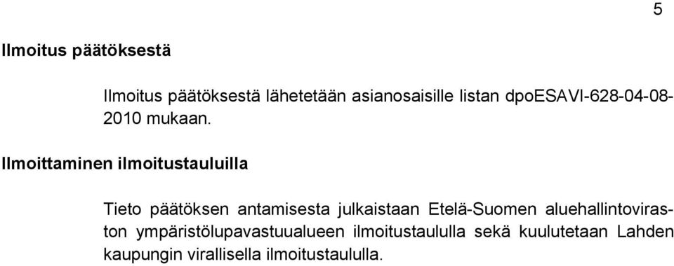 Ilmoittaminen ilmoitustauluilla Tieto päätöksen antamisesta julkaistaan