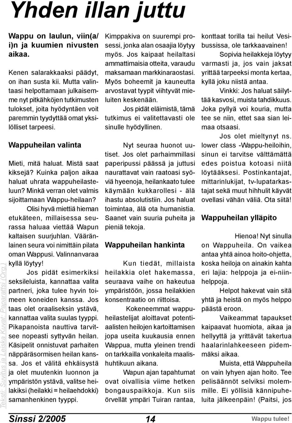 Mistä saat kiksejä? Kuinka paljon aikaa haluat uhrata wappuheilasteluun? Minkä verran olet valmis sijoittamaan Wappu-heilaan?