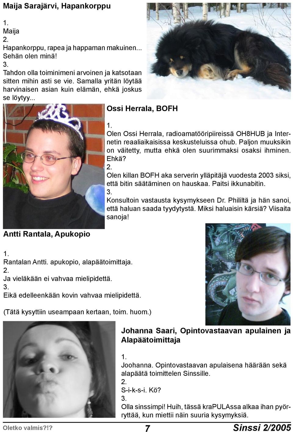 .. Antti Rantala, Apukopio Ossi Herrala, BOFH Olen Ossi Herrala, radioamatööripiireissä OH8HUB ja Internetin reaaliaikaisissa keskusteluissa ohub.