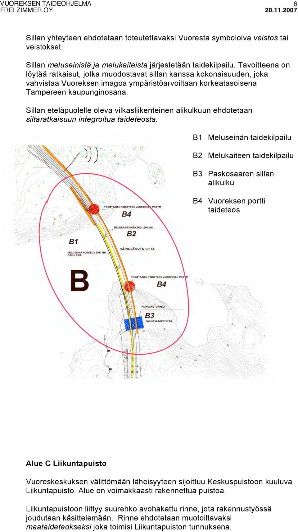 Sillan eteläpuolelle oleva vilkasliikenteinen alikulkuun ehdotetaan siltaratkaisuun integroitua taideteosta.