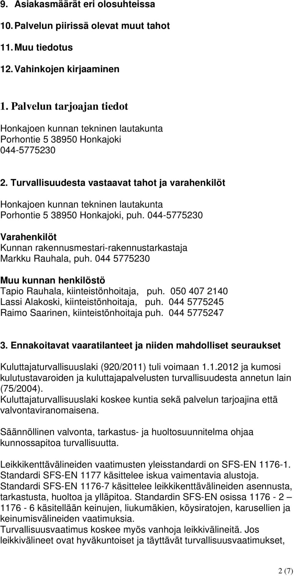 Turvallisuudesta vastaavat tahot ja varahenkilöt Honkajoen kunnan tekninen lautakunta Porhontie 5 38950 Honkajoki, puh.